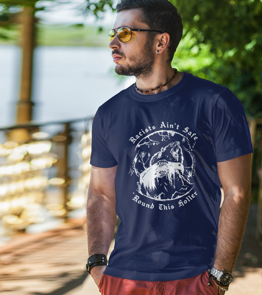 Racists Ain’t Safe Round This Holler Bear In The Forest T-Shirt