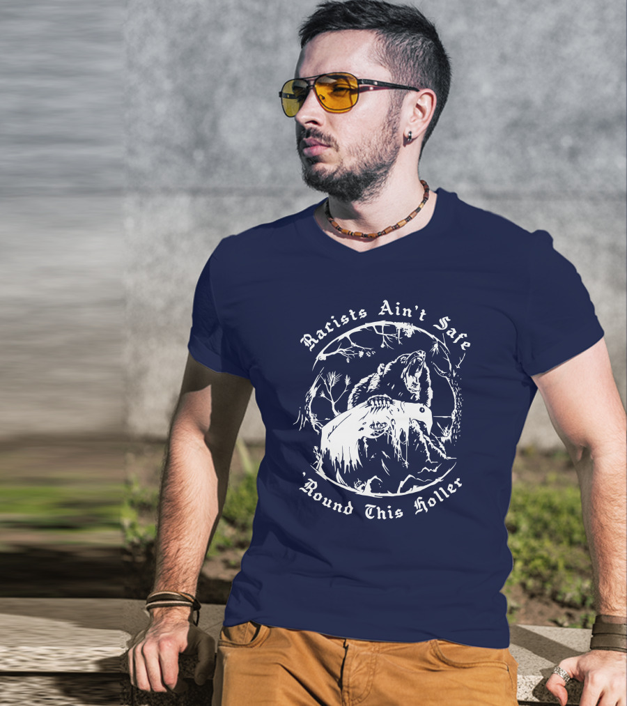 Racists Ain’t Safe Round This Holler Bear In The Forest T-Shirt