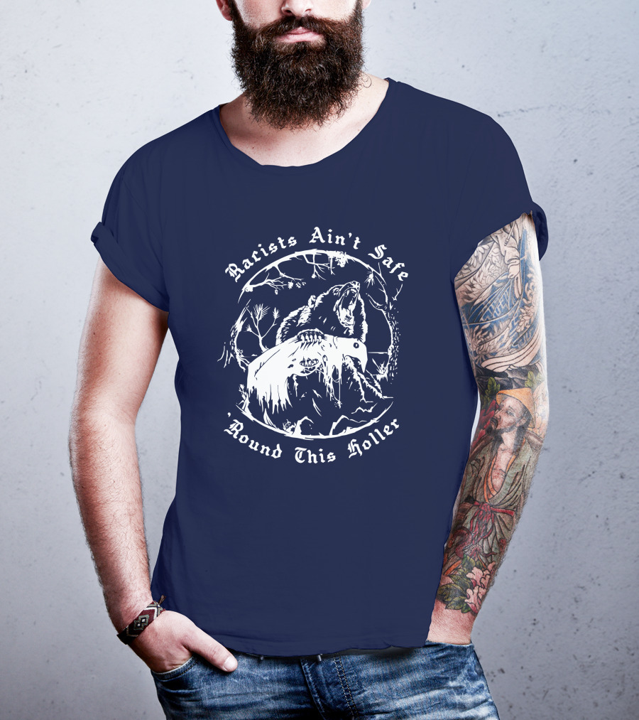 Racists Ain’t Safe Round This Holler Bear In The Forest T-Shirt