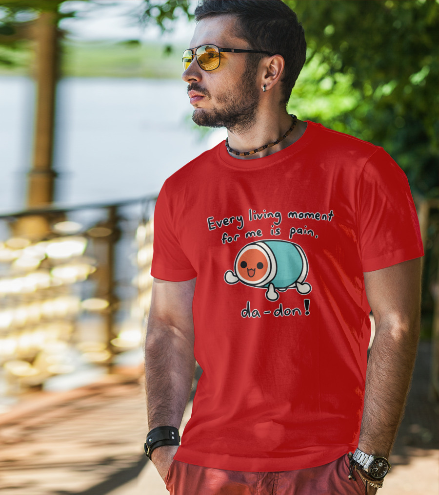 Every Living Moment For Me Is Pain Da-Don T-Shirt