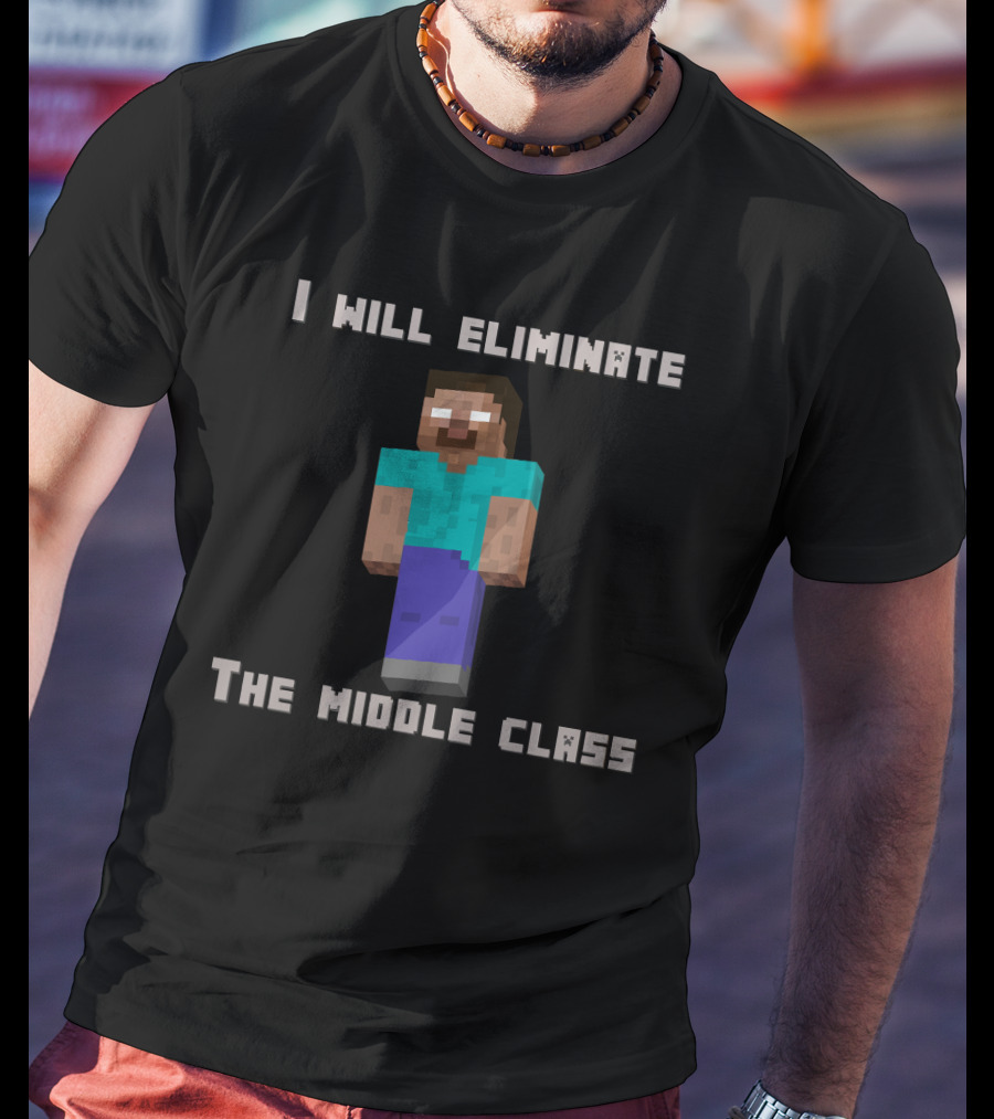 I Will Eliminate The Middle Class Herobrine Pixel Character T-Shirt