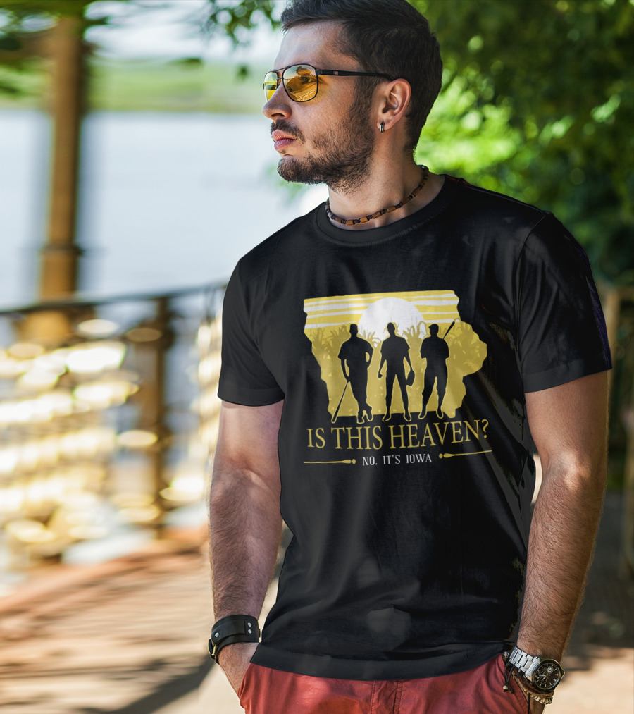 Is This Heaven No It's Iowa Field Of Dreams T-Shirt