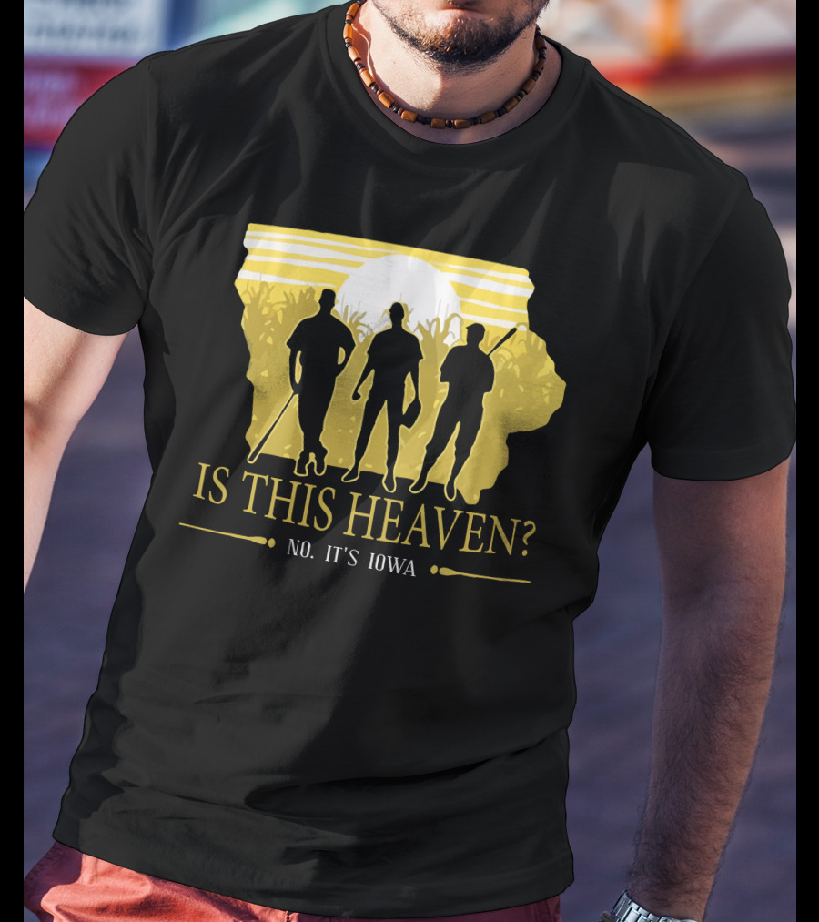 Is This Heaven No It's Iowa Field Of Dreams T-Shirt
