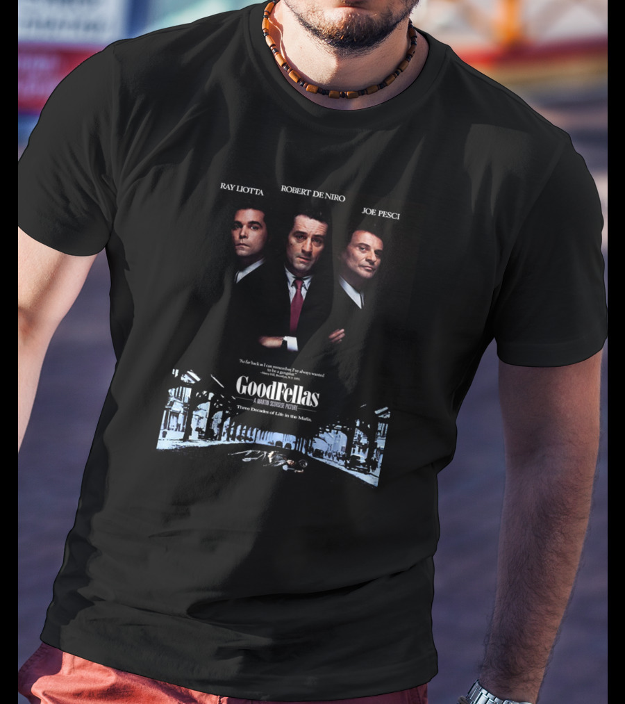Ray Liotta Robert De Niro Joe Pesci GoodFellas A Martin Scorsese Picture Three Decades Of Life In The Mafia T-Shirt