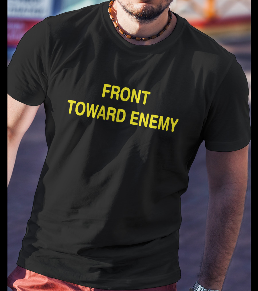 Front Toward Enemy T-Shirt