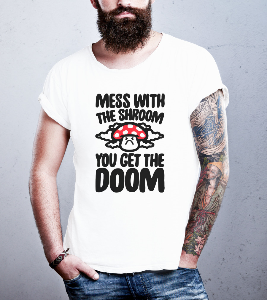 Mess With The Shroom You Get The Doom Angry Red Mushroom Cloud T-Shirt