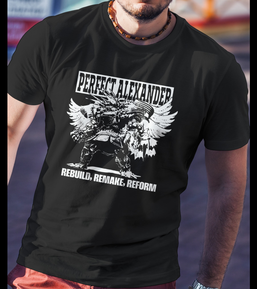 Perfect Alexander Rebuild Remake Reform T-Shirt
