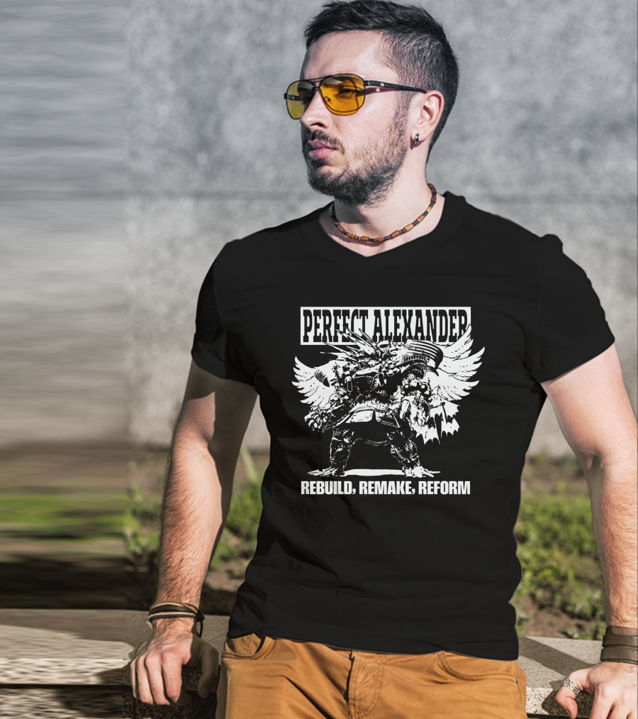 Perfect Alexander Rebuild Remake Reform T-Shirt
