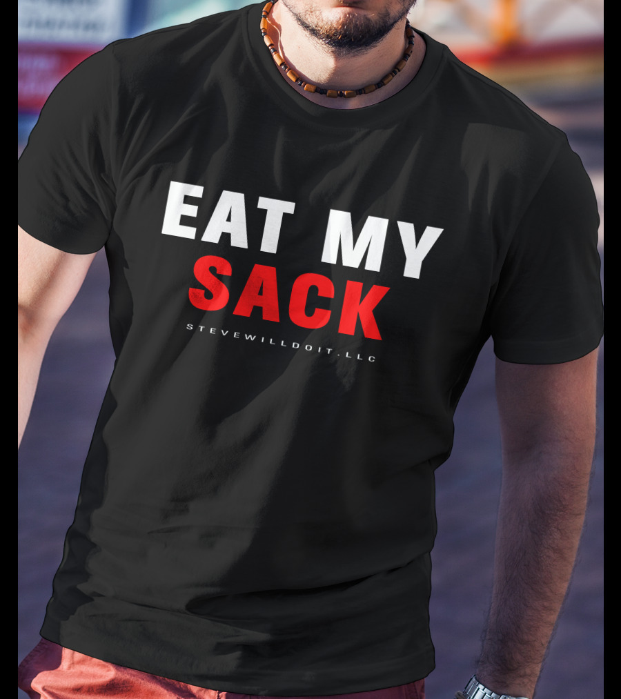 Eat My Sack Stevewilldoit Llc T-Shirt