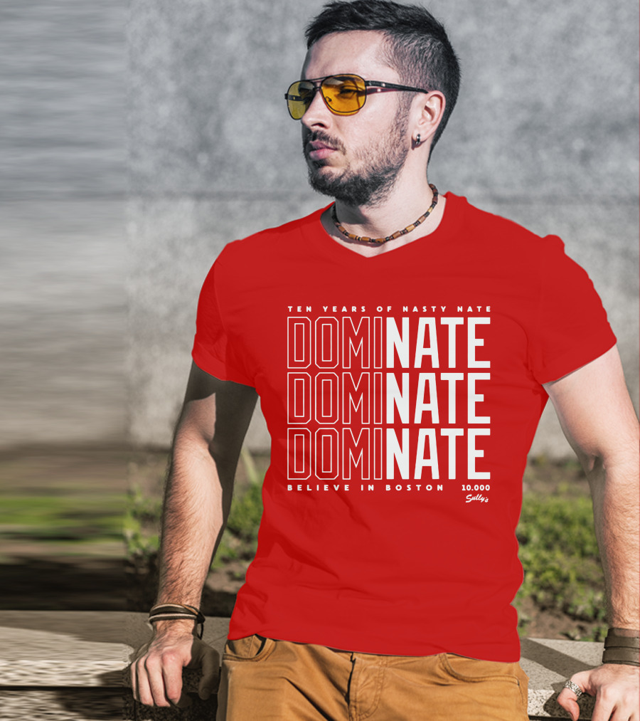 Ten Years Of Nasty Nate Dominate Believe In Boston Sully’s 10,000 T-Shirt