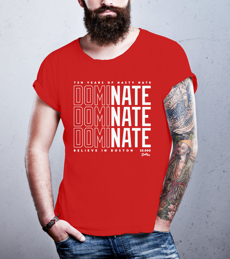 Ten Years Of Nasty Nate Dominate Believe In Boston Sully’s 10,000 T-Shirt