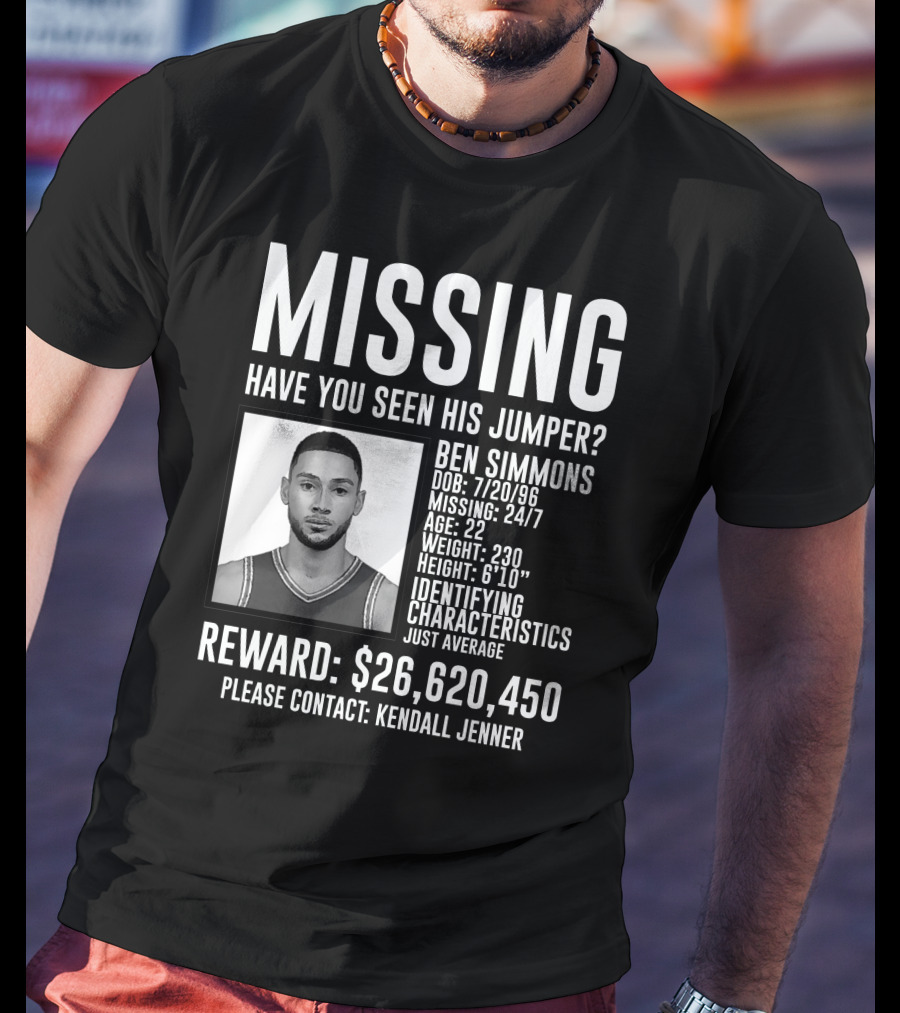 Missing Ben Simmons Have You Seen His Jumper Reward Please Contact Kendall Jenner T-Shirt