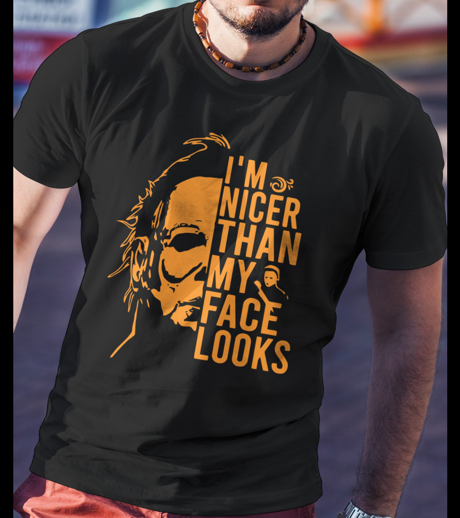 I'm Nicer Than My Face Looks Michael Myers Halloween T-Shirt