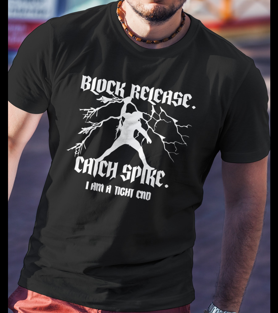 Block Release Catch Spike I Am A Tight End National Tight End Day T-Shirt