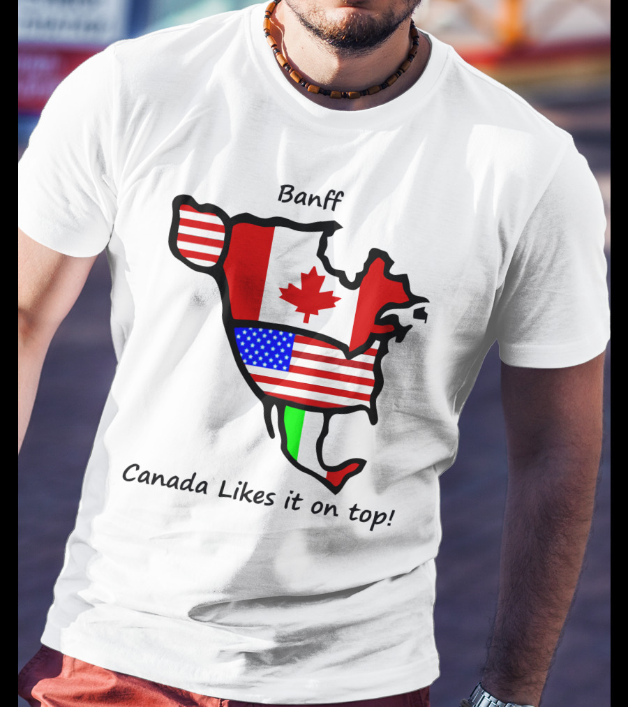 Banff Canada Likes It On Top North American Flags Map T-Shirt