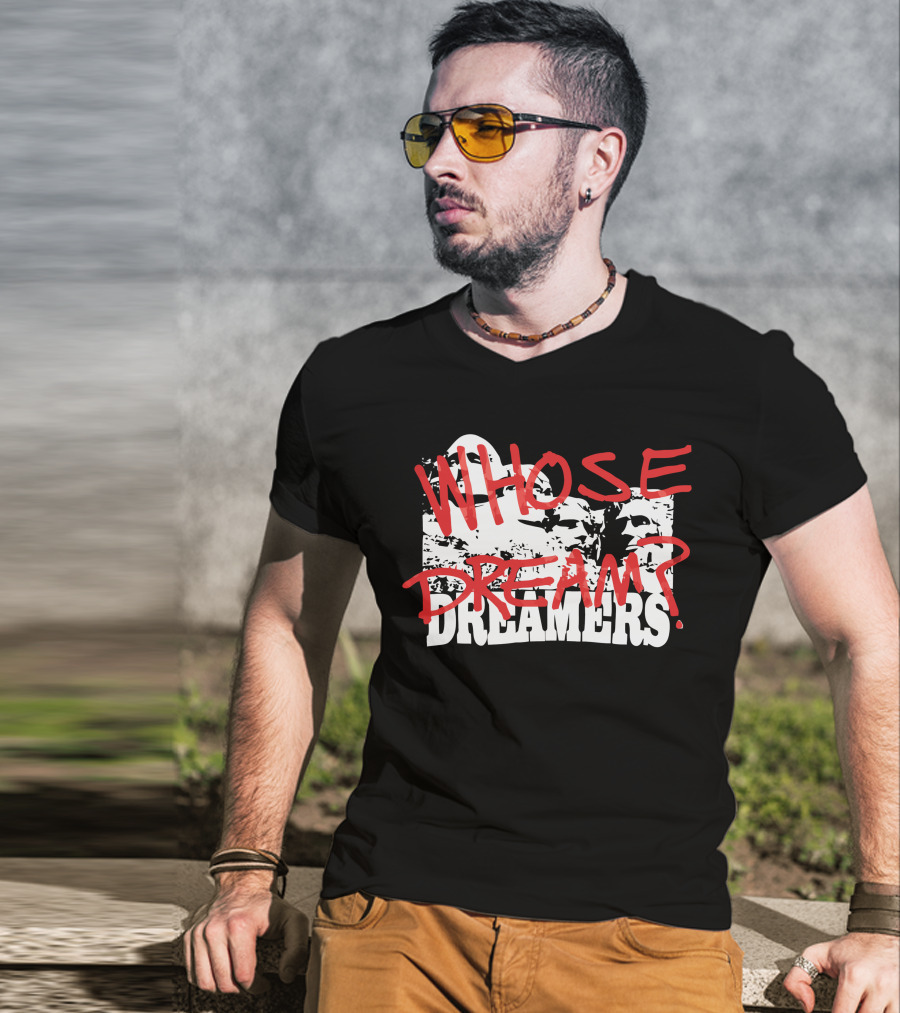 WHOSE DREAM DREAMERS? Mount Rushmore T-Shirt