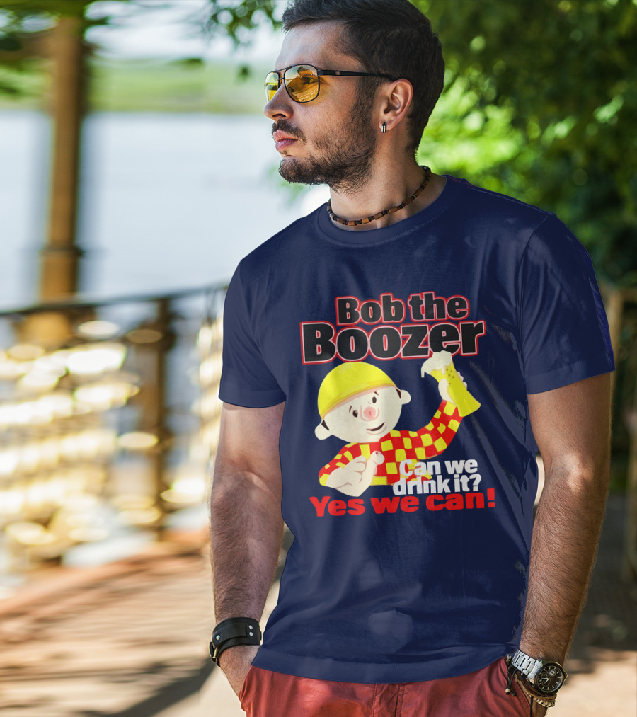 Bob The Boozer Can We Drink It Yes We Can T-Shirt