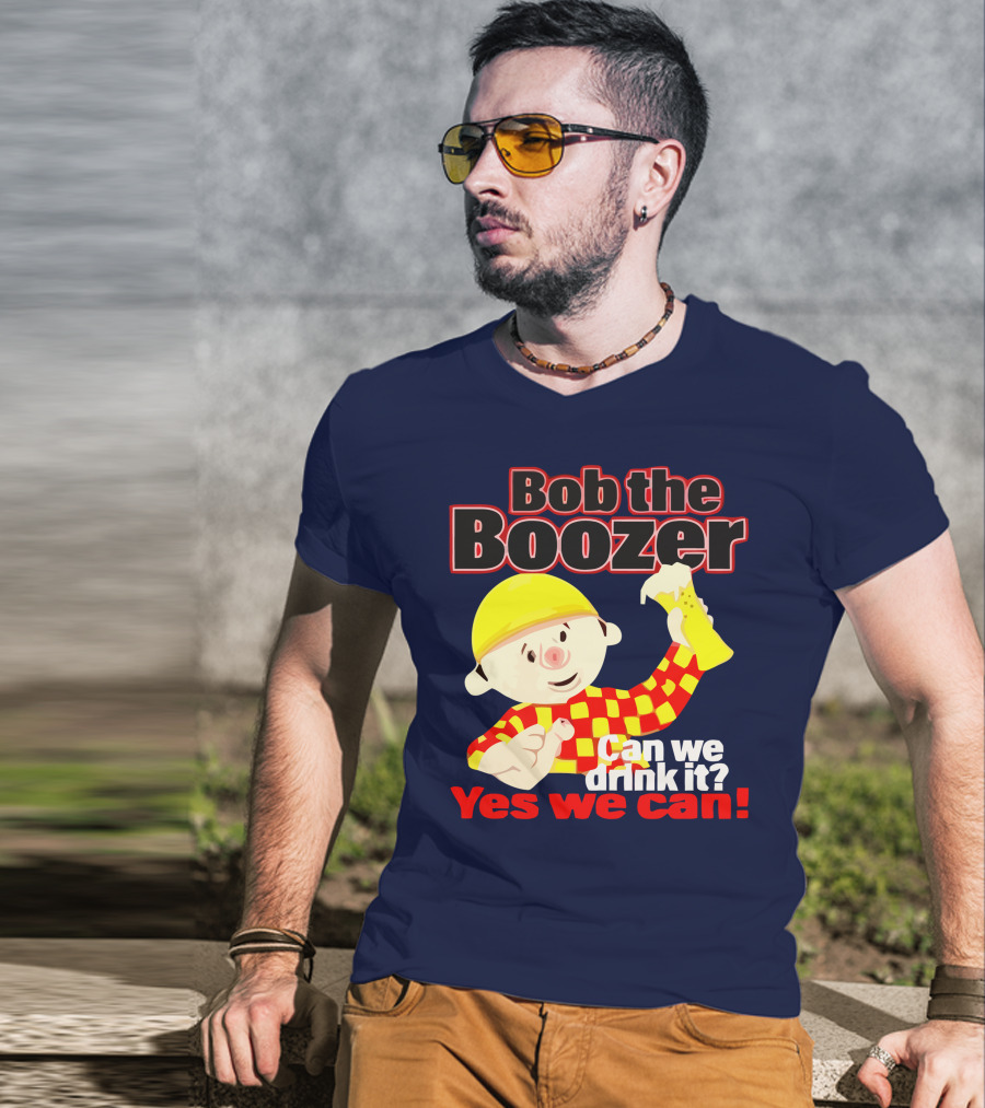 Bob The Boozer Can We Drink It Yes We Can T-Shirt