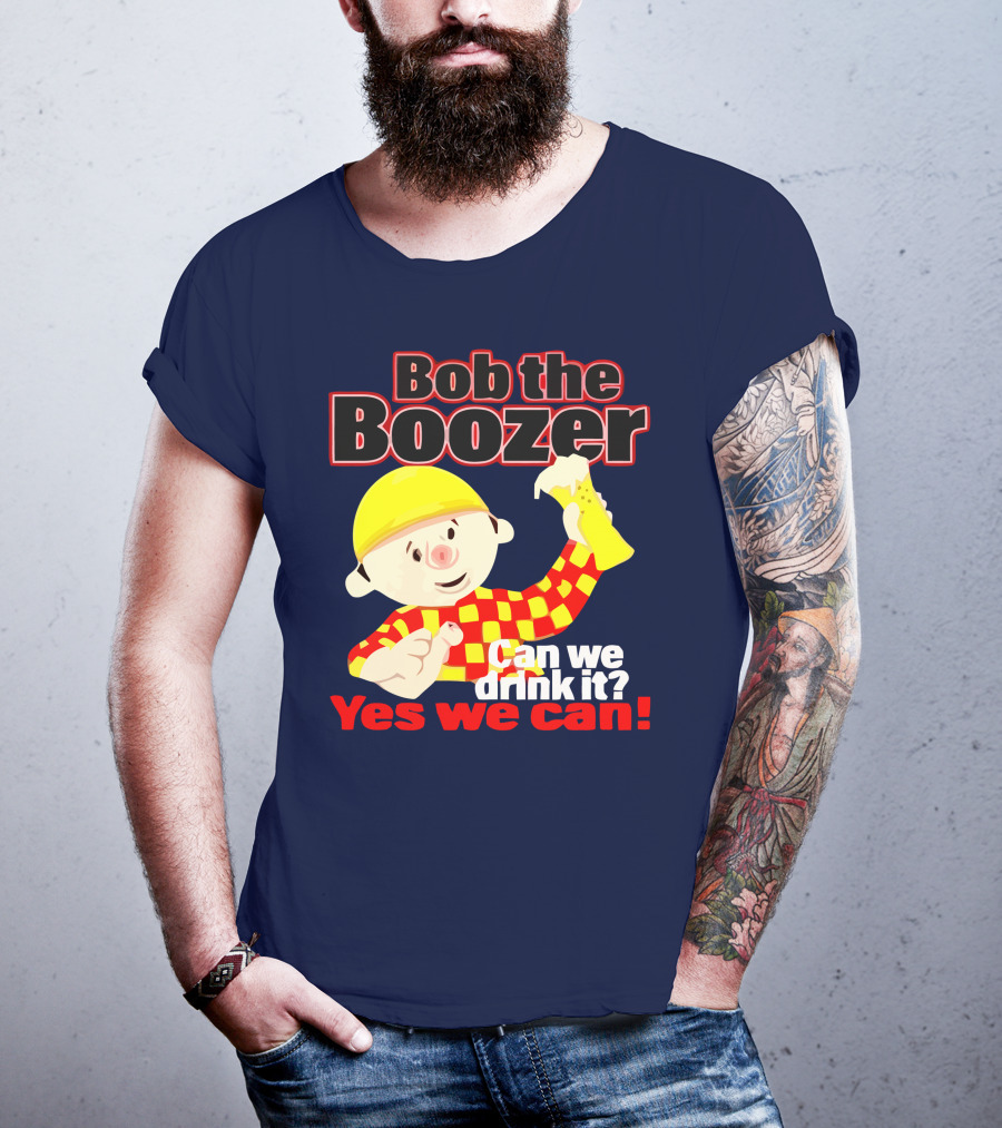Bob The Boozer Can We Drink It Yes We Can T-Shirt