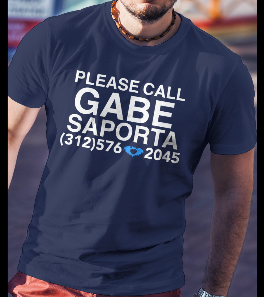 PLEASE CALL GABE SAPORTA (312) 576 ♥ 2045 T-Shirt