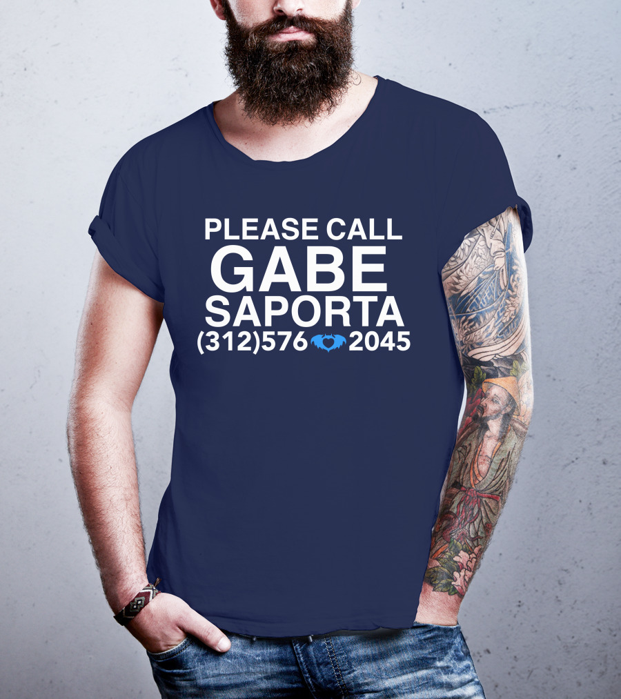 PLEASE CALL GABE SAPORTA (312) 576 ♥ 2045 T-Shirt