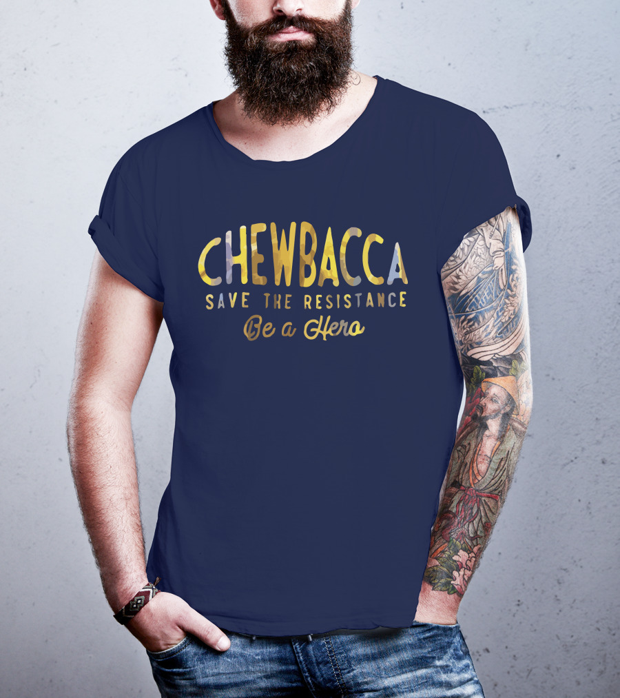 CHEWBACCA Save The Resistance Be A Hero T-Shirt