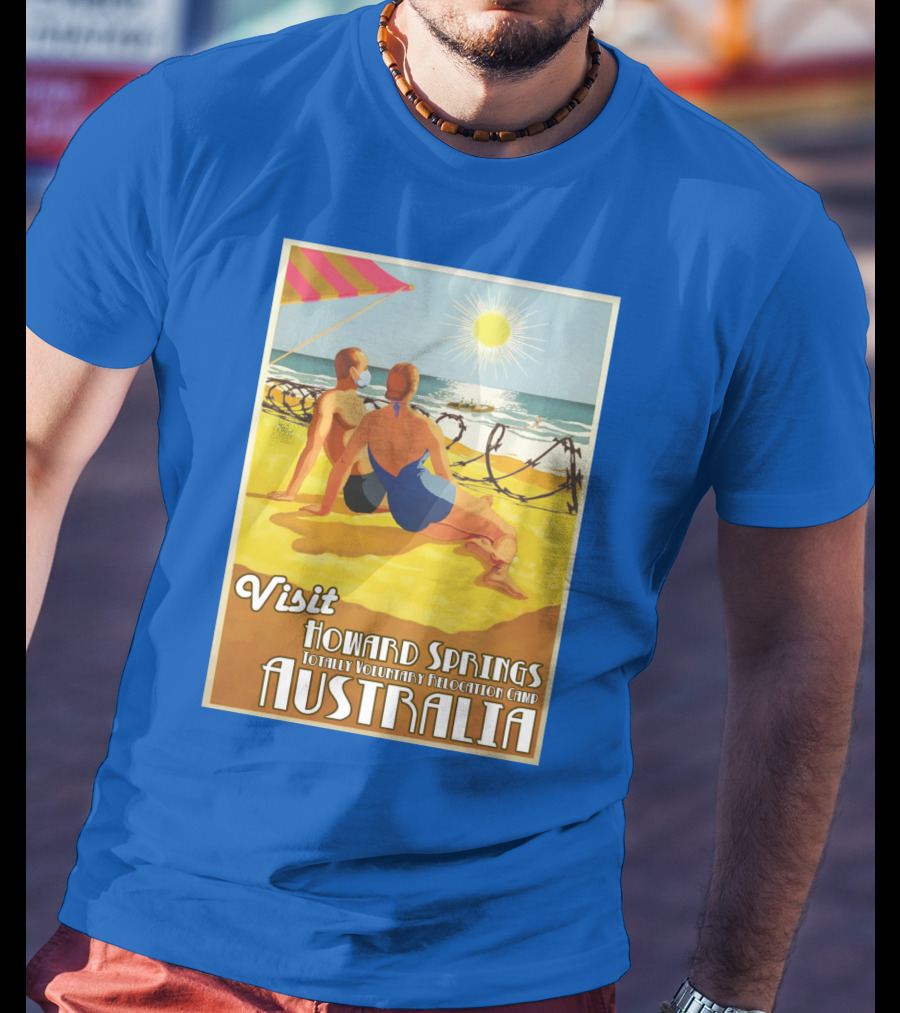 Visit Howard Springs Totally Voluntary Relocation Camp Australia T-Shirt