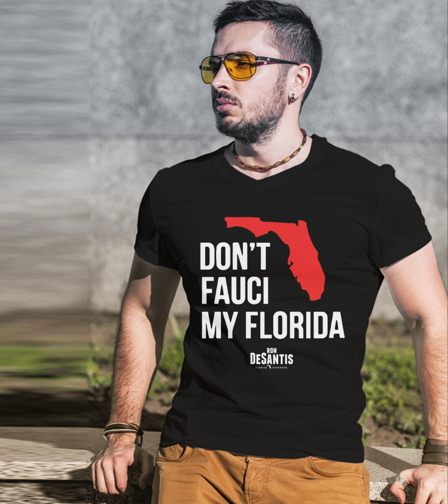 Ron Desantis Don't Fauci My Florida Governor Ron Desantis T-Shirt