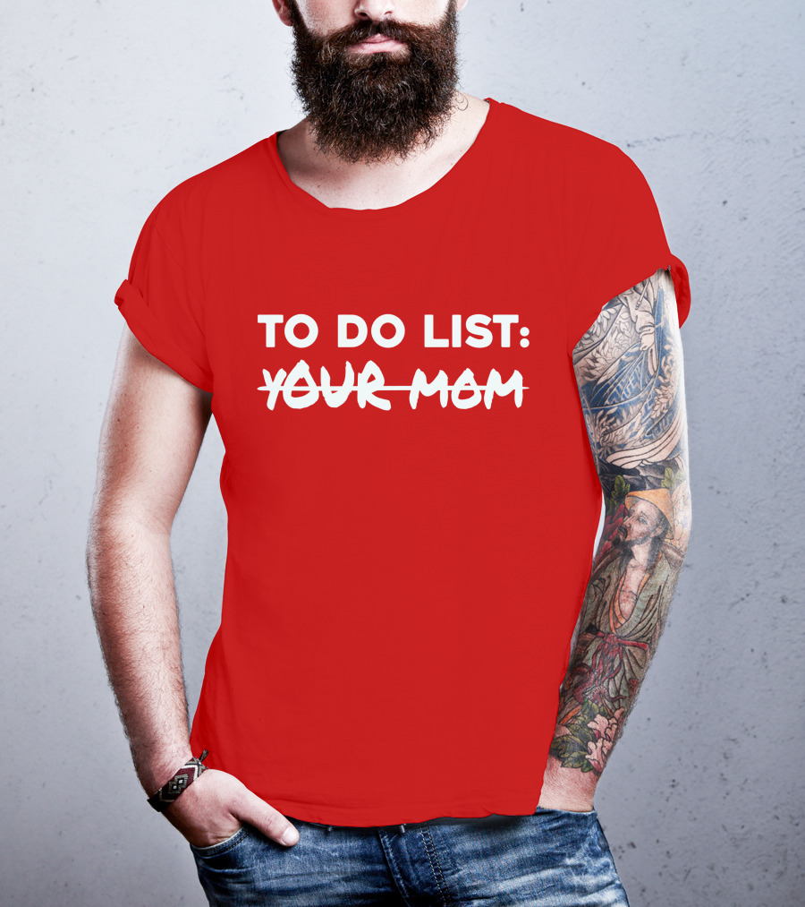 To Do List Your Mom T-Shirt