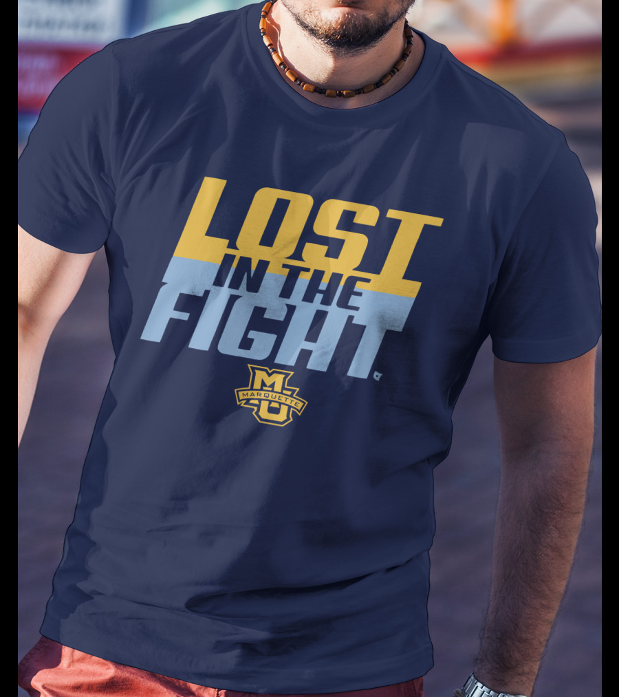 Marquette University Lost In The Fight T-Shirt
