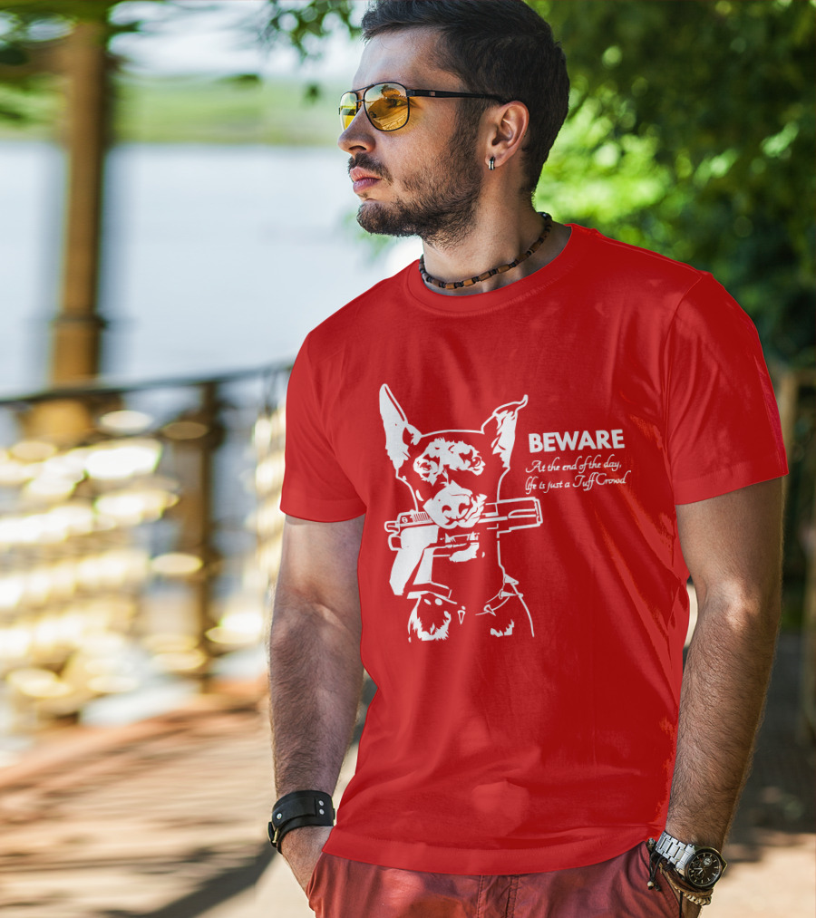Beware At The End Of The Day Life Is Just A Tuff Crowd T-Shirt