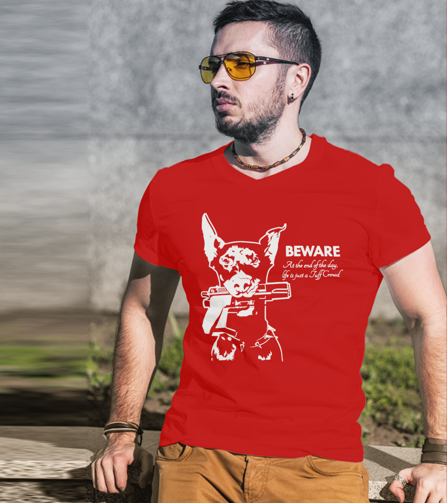 Beware At The End Of The Day Life Is Just A Tuff Crowd T-Shirt