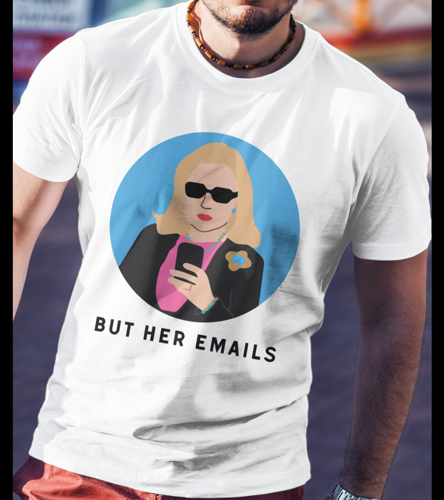 But Her Emails Hillary Clinton T-Shirt