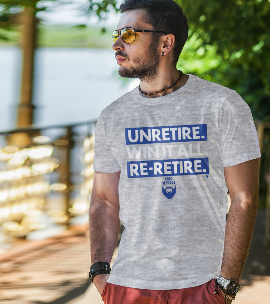 Unretire Win It All Re-Retire Eric Weddle T-Shirt