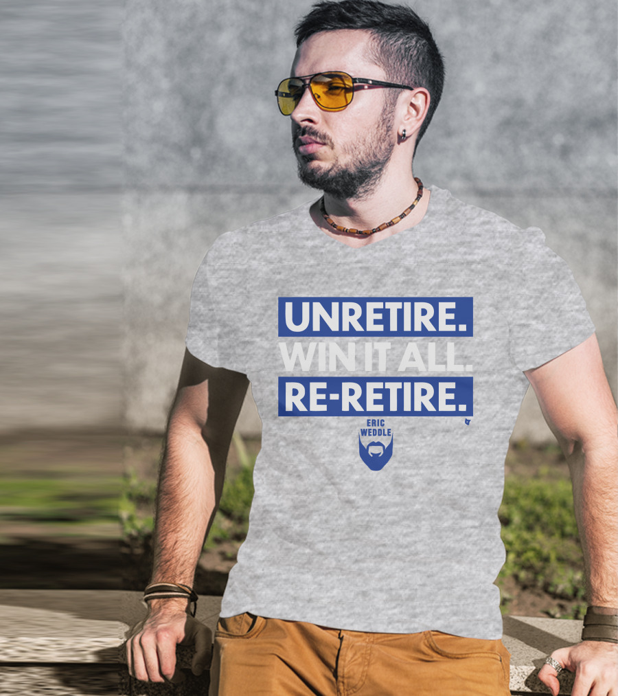 Unretire Win It All Re-Retire Eric Weddle T-Shirt