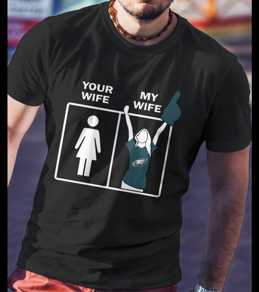 Your Wife My Wife Eagles Football Fan Zone Iconic Gesture T-Shirt