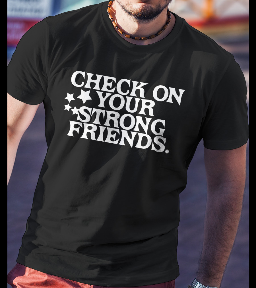 Check On Your Strong Friends Stars T-Shirt