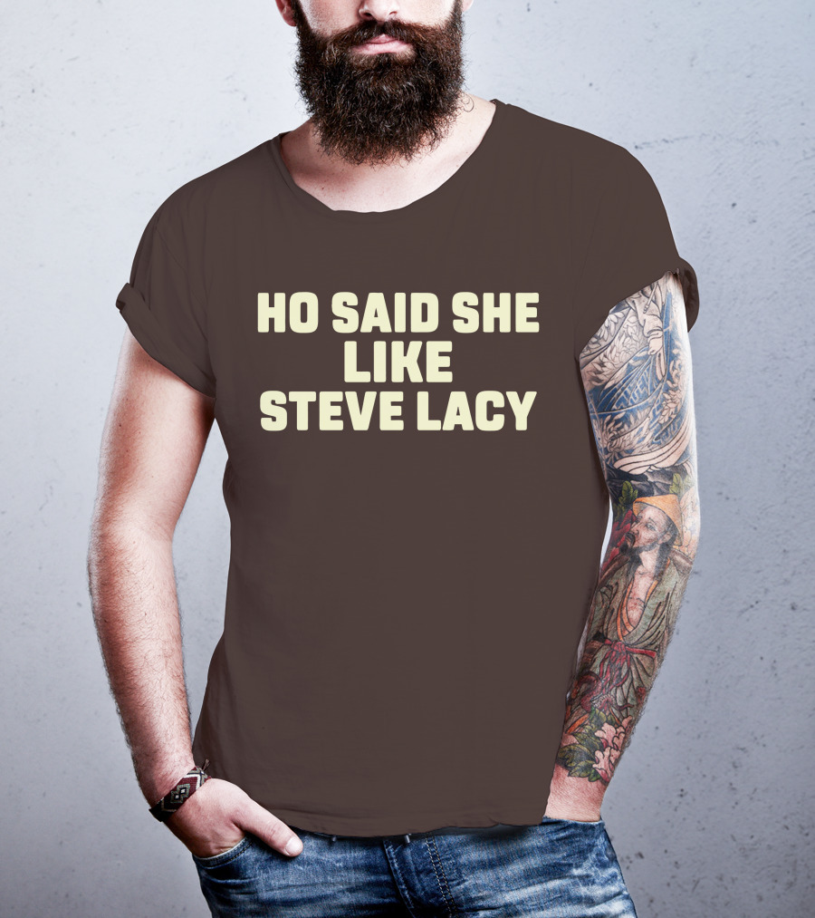Ho Said She Like Steve Lacy T-Shirt