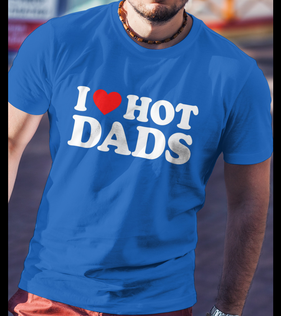 I Love Hot Dads T-Shirt
