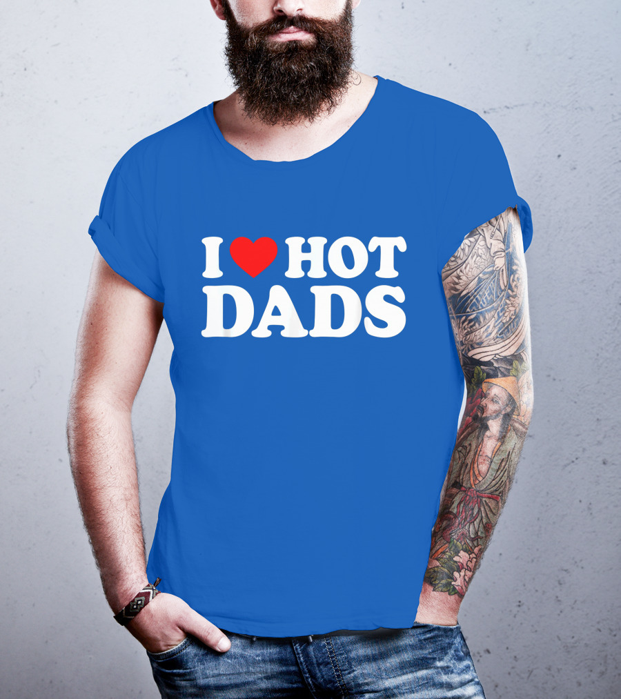 I Love Hot Dads T-Shirt