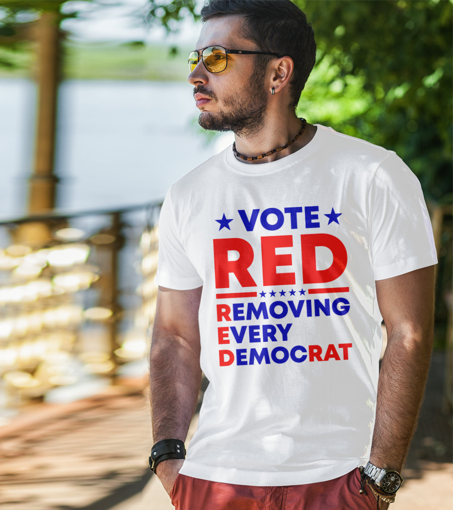 Vote Red Removing Every Democrat T-Shirt