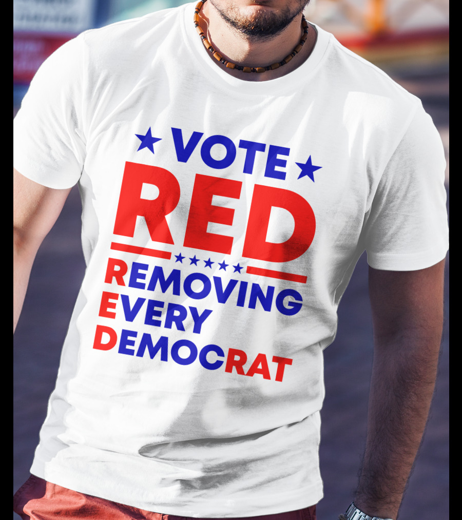 Vote Red Removing Every Democrat T-Shirt
