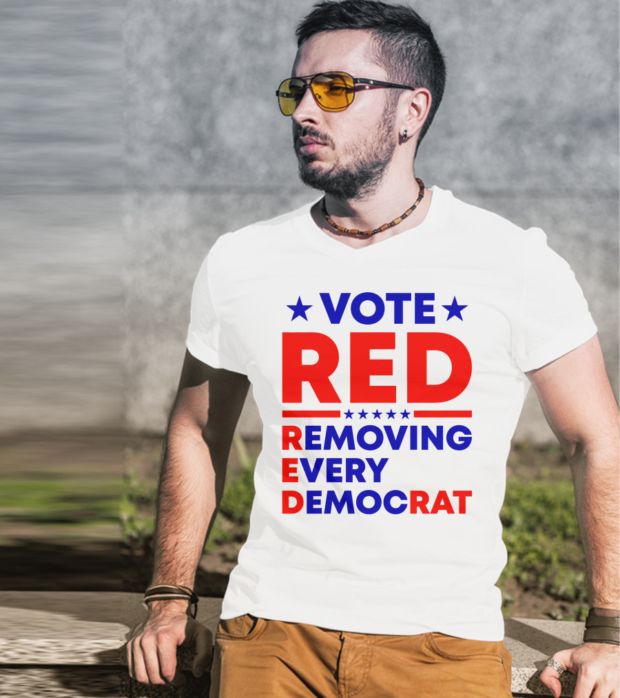 Vote Red Removing Every Democrat T-Shirt