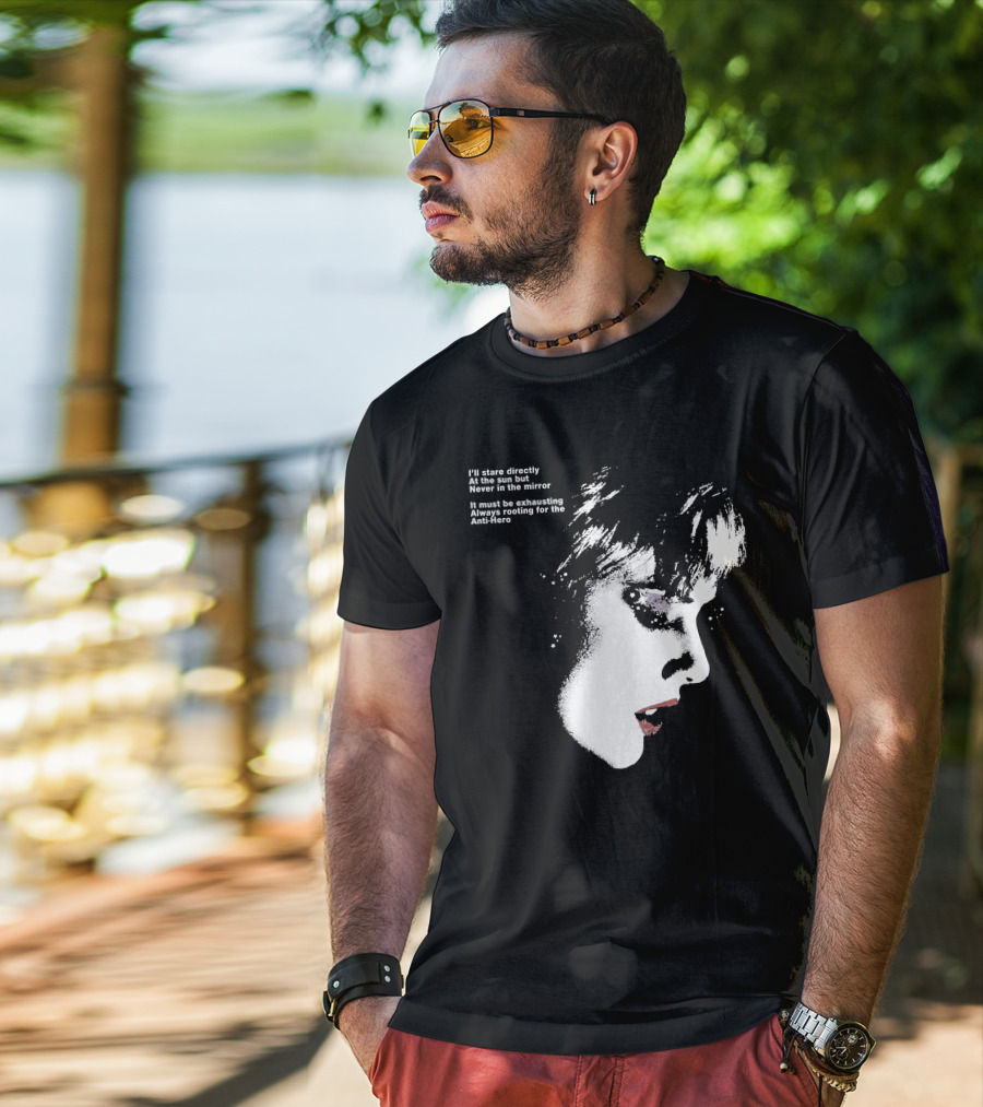 I'll Stare Directly At The Sun But Never In The Mirror Always Rooting For The Anti-Hero T-Shirt