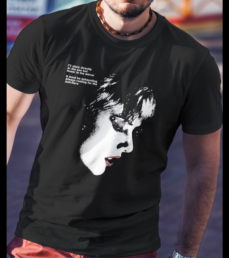 I'll Stare Directly At The Sun But Never In The Mirror Always Rooting For The Anti-Hero T-Shirt