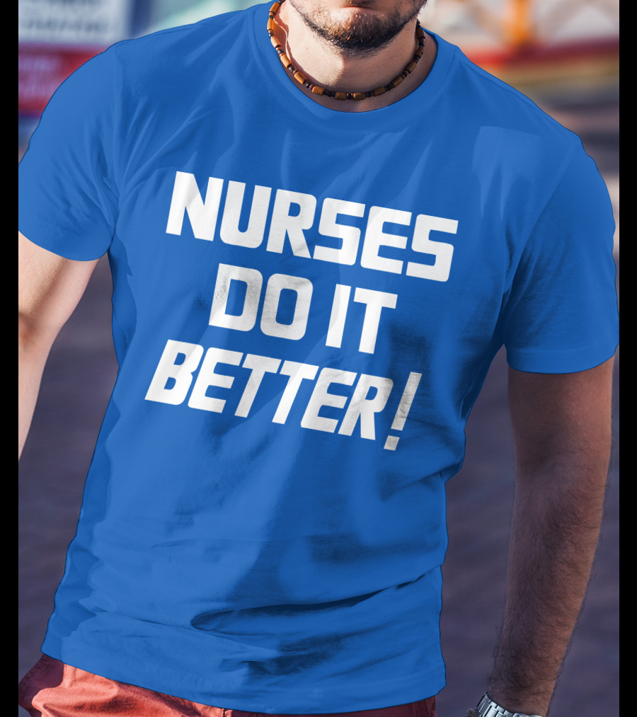 Nurses Do It Better Blue T-Shirt