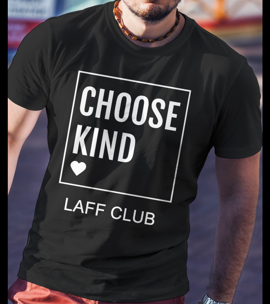 Choose Kind Heart Laff Club T-Shirt