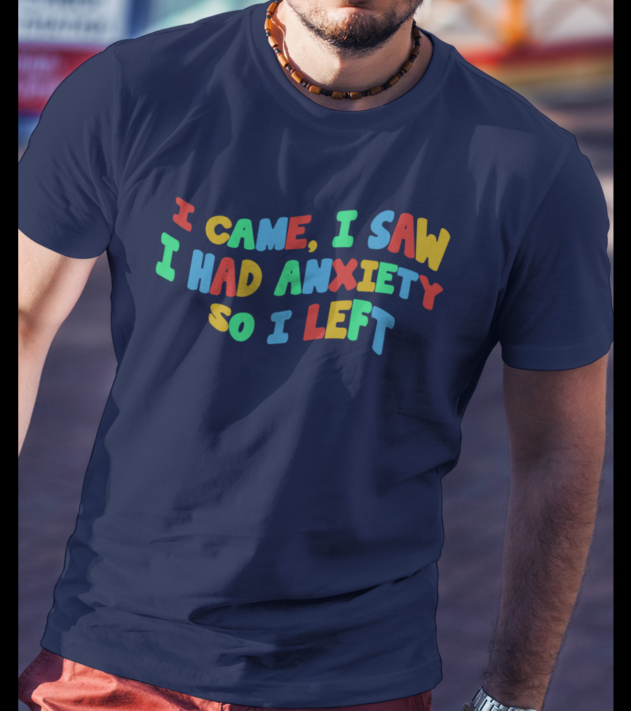 I Came I Saw I Had Anxiety So I Left Playful T-Shirt