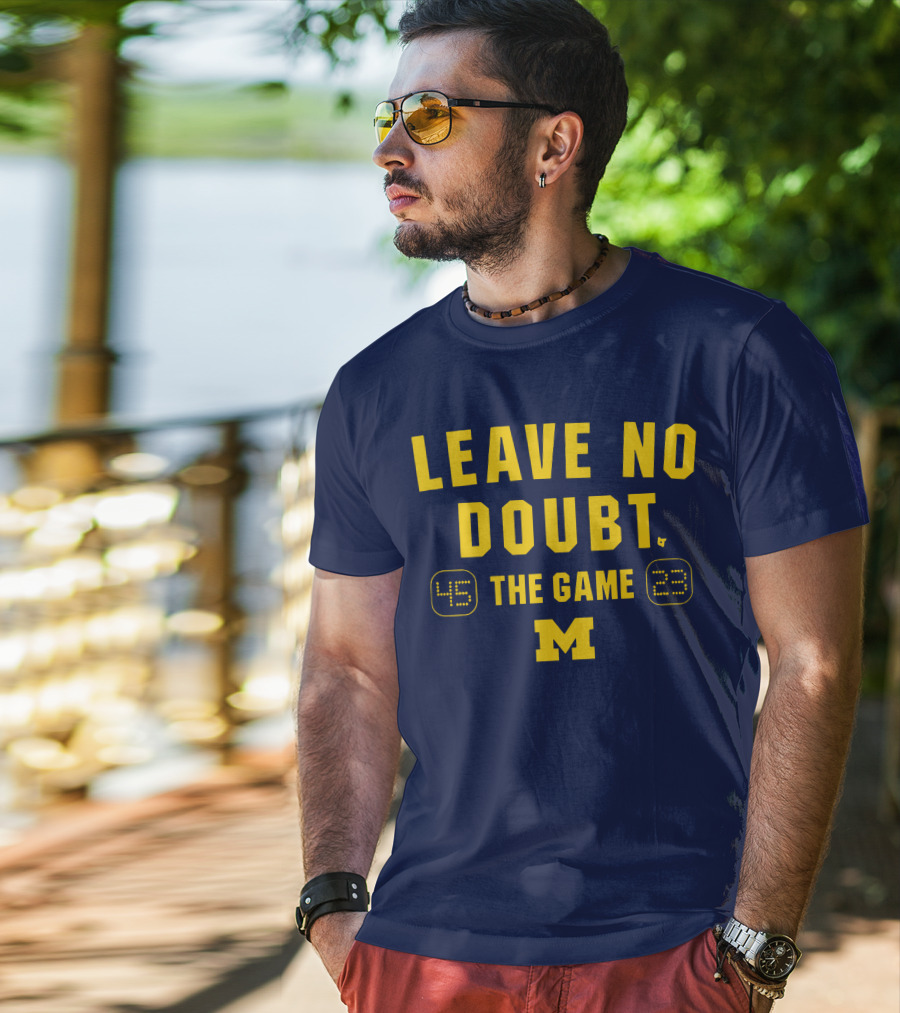 LEAVE NO DOUBT 45 23 THE GAME MICHIGAN T-Shirt