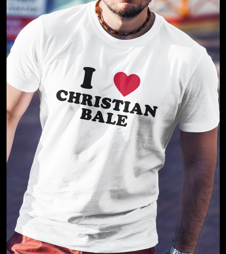 I Love Christian Bale T-Shirt